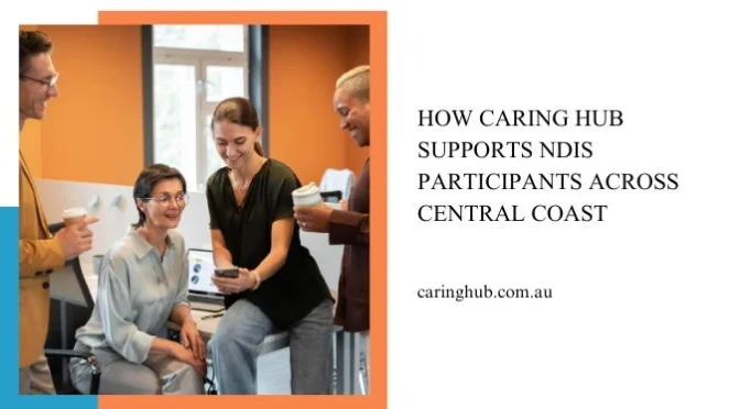 How Caring Hub Supports NDIS Participants Across Central Coast